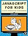 JavaScript for Kids: A Playful Introduction to Programming by Nick Morgan