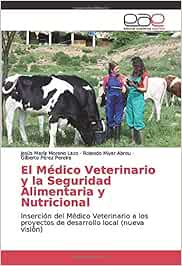 El Médico Veterinario y la Seguridad Alimentaria y Nutricional: Inserción del Médico Veterinario a los proyectos de desarrollo local (nueva visión)
