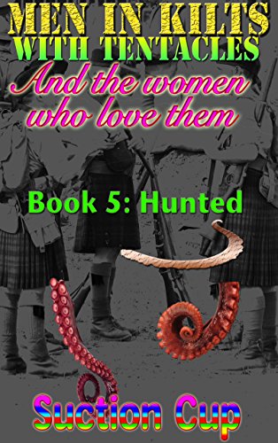 Men In Kilts With Tentacles and The Women Who Love Them - Book 5: Hunted (5/8)