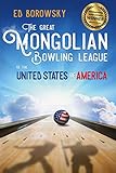 The Great Mongolian Bowling League of the United States of America by Ed Borowsky