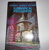Front cover for the book Subtropical Speculations: An Anthology of Florida Science Fiction by Richard Mathews
