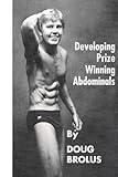 Developing Prize Winning Abdominals by Doug Brolus