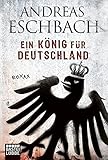 Ein König für Deutschland: Roman