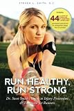 Run Healthy, Run Strong: Dr. Steve Smith's guide to injury prevention and treatment for runners by D by
