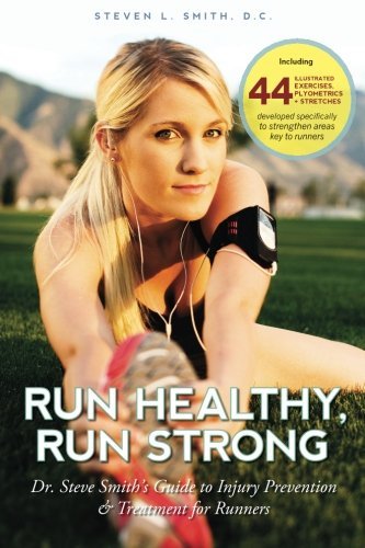 Run Healthy, Run Strong: Dr. Steve Smith's guide to injury prevention and treatment for runners by D by (Paperback)