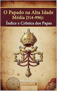 Livro O Papado na Alta Idade Média (514–996): Índice e Crônica dos Papas