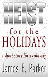Heist For The Holidays: a short story for a cold day