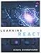 Learning React: A Hands-on Guide to Building Maintainable, High-performing Web Application User Interfaces Using the React Javascript Library