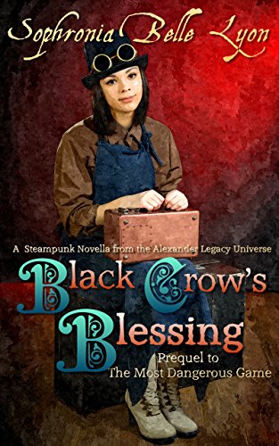 Black Crow's Blessing: A Novella set in the Alexander Legacy Steampunk Universe -- Prequel to Book Three -- The Deadliest Game