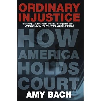 Ordinary Injustice: How America Holds Court
