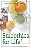 Smoothies for Life! Yummy, Fun, and Nutritious!