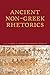 Ancient Non-Greek Rhetorics (Lauer Series in Rhetoric and Composition) by Carol S. Lipson, Roberta A. Binkley