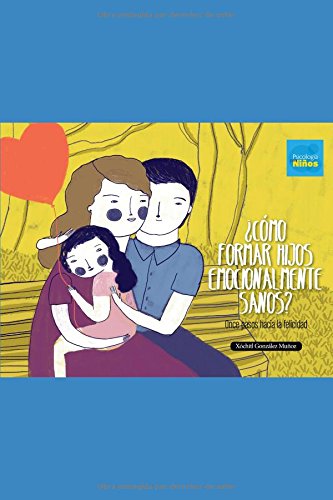 ¿Cómo formar hijos emocionalmente sanos?: Once pasos hacia la felicidad (Spanish Edition)