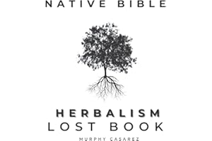NATIVE BIBLE - OLD HERBAL REMEDIES FOR COMMON AILMENTS - LOST BOOK: Grasp the Native American Wisdom - Enrich the Apotheke with Forgotten Potions to Enhance Healing During and After Health Crisis