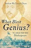 What Blest Genius?: The Jubilee That Made Shakespeare by Andrew McConnell Stott