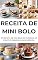 Livro RECEITA DE MINI BOLO: RECEITA DE MINI BOLO DO CLÁSSICO AO CRIATIVO, SABOR EM CADA MORDIDA: COMO FAZER RECEITAS DE MINI BOLOS