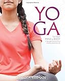 Yoga for Your Mind and Body: A Teenage Practice for a Healthy, Balanced Life by