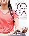 Yoga for Your Mind and Body: A Teenage Practice for a Healthy, Balanced Life by