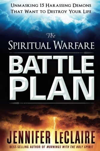 The Spiritual Warfare Battle Plan: Unmasking 15 Harassing Demons That Want to Destroy Your Life