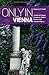 Only in Vienna: A Guide to Unique Locations, Hidden Corners and Unusual Objects (