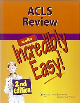 ACLS Review Made Incredibly Easy (Incredibly Easy! Series®) ACLS Review Made Incredibly Easy (Incredibly Easy! Series®)