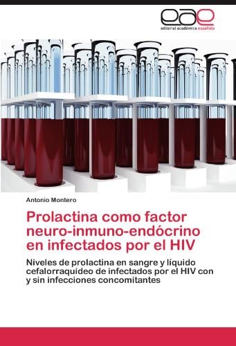 Prolactina como factor neuro-inmuno-endócrino en infectados por el HIV: Niveles de prolactina en sangre y líquido cefalorraquídeo de infectados por el ... infecciones concomitantes (Spanish Edition)