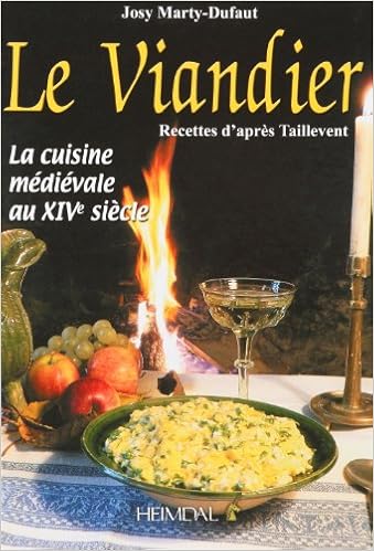 Amazon Fr Le Viandier La Cuisine Medievale Au Xive Siecle Recettes D Apres Taillevent Marty Dufaut Josy Livres