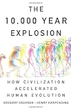 The 10,000 Year Explosion: How Civilization Accelerated Human Evolution cover