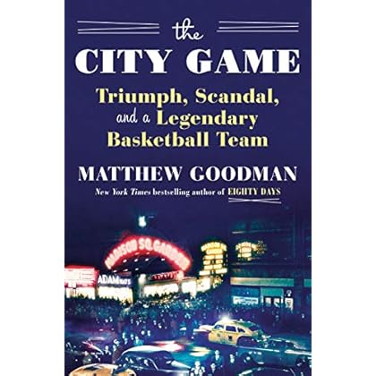 The City Game: Triumph, Scandal, and a Legendary Basketball Team The City Game: Triumph, Scandal, and a Legendary Basketball Team