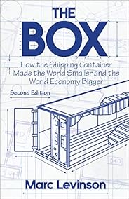 The Box: How the Shipping Container Made the World Smaller and the World Economy Bigger - Second Edition with 