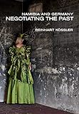 Reinhart Kössler, "Namibia and Germany: Negotiating the Past" (U Namibia Press, 2015)