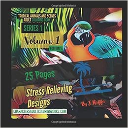 Amazon Com Tropical Animals And Scenes Adult Coloring Book Stress Relieving Designs Tropical Animals And Scenes Stress Relieving Designs Volume 1 9780692178300 Raffa J Hernandez Joe D Books