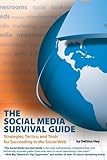 The Social Media Survival Guide: Strategies, Tactics, and Tools for Succeeding in the Social Web by Deltina Hay