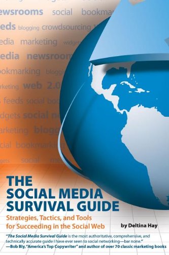 The Social Media Survival Guide: Strategies, Tactics, and Tools for Succeeding in the Social Web by Deltina Hay