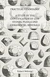 Practical Gemmology - A Study of the Identification of Gem-Stones, Pearls and Ornamental Minerals