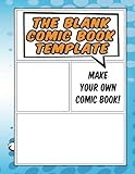 The Blank Comic Book Template - Make Your Own Comic Book: For Kids and Grown Ups Alike by