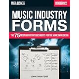 Music Industry Forms: The 75 Most Important Documents for the Modern Musician (Music: Business)