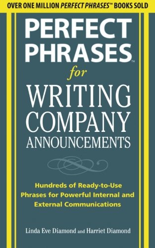 Perfect Phrases for Writing Company Announcements: Hundreds of Ready-to-Use Phrases for Powerful Internal and External Communications (Perfect Phrases Series)