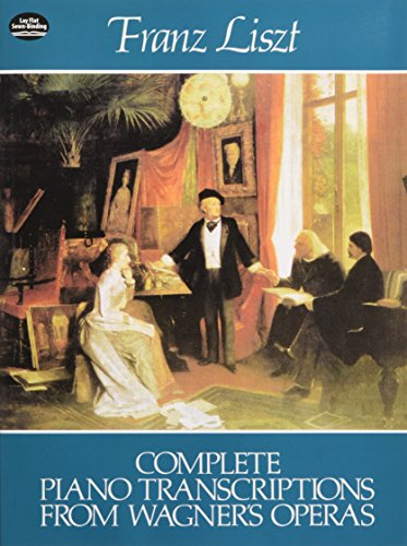 Complete Piano Transcriptions from Wagner's Operas (Dover Music for Piano) by Franz Liszt