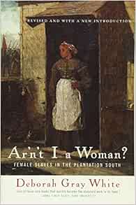 Ar N T I A Woman Female Slaves In The Plantation South White Deborah Gray Amazon Com Books