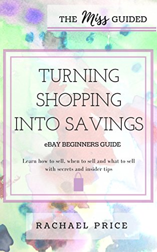 The Miss Guided Turning Shopping into Savings eBay Beginners Guide (The Miss Guided Series Book 1) by Rachael N. Price