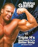 Triple H Making the Game: Triple H's Approach to a Better Body (WWE) by Triple H, Robert Caprio