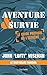 Aventure et survie - le guide pratique de l'extreme (French Edition) by 