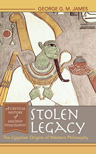Stolen Legacy: The Egyptian Origins of Western Philosophy: The Egyptian Origins of Western Philosophy, by George G. M. James Stolen Legacy: The Egyptian Origins of Western Philosophy: The Egyptian Origins of Western Philosophy, by George G. M. James