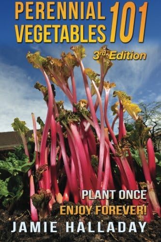 Gardening: Perennial Vegetables 101: Plant Once, Enjoy Forever! (3rd Edition) (botanical, home garden, horticulture, garden, landscape, plants, garden)
