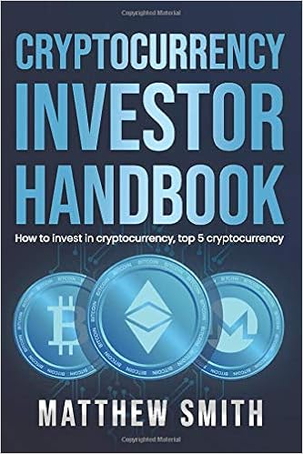 Cryptocurrency Investor Handbook How To Invest In Cryptocurrency Top 5 Cryptocurrency Investing Series Smith Matthew 9798634042084 Amazon Com Books