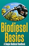 The Fastest and Easiest Way to Learn How to Make  Biodiesel  for Beginners: Make your own BioDiesel: The definitive step by step guide to Making BioDiesel ... Bio Diesel Step by Step The Easy Way) 1)