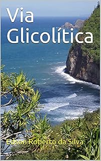 Livro Via Glicolítica (Bioquímica - Vias Metabólicas (slides passo a passo) Livro 1)