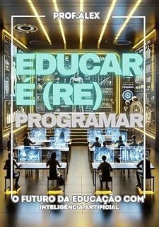 Livro Educar é (Re)programar: O Futuro da Educação com Inteligência Artificial