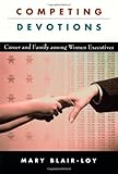 Competing Devotions: Career and Family among Women Executives, Mary Blair-Loy, 0674010892
